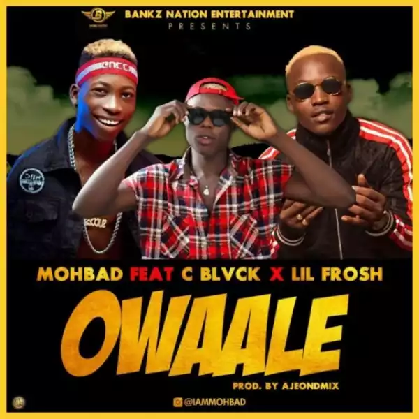 Mohbad - Owaale ft. Lil Frosh & C Black
